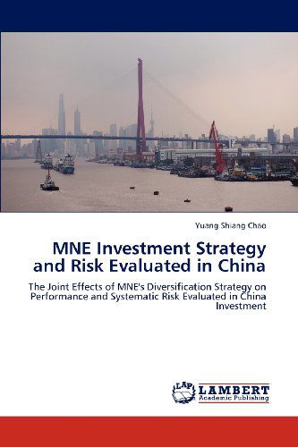 Cover for Yuang Shiang Chao · Mne Investment Strategy and Risk Evaluated in China: the Joint Effects of Mne's Diversification Strategy on Performance and Systematic Risk Evaluated in China Investment (Paperback Bog) (2012)