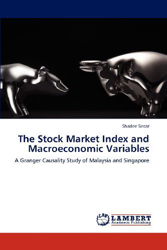 Cover for Shadee Sircar · The Stock Market Index and Macroeconomic Variables: a Granger Causality Study of Malaysia and Singapore (Paperback Book) (2012)