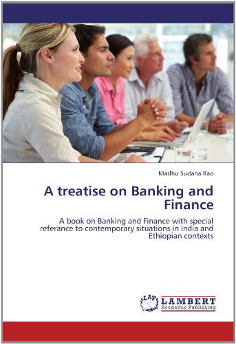 Cover for Madhu Sudana Rao · A Treatise on Banking and Finance: a Book on Banking and Finance with Special Referance to Contemporary Situations in India and Ethiopian Contexts (Paperback Book) (2012)