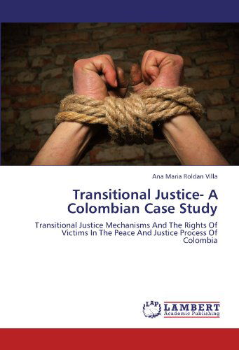 Cover for Ana Maria Roldan Villa · Transitional Justice- a Colombian Case Study: Transitional Justice Mechanisms and the Rights of Victims in the Peace and Justice Process of Colombia (Paperback Book) (2012)