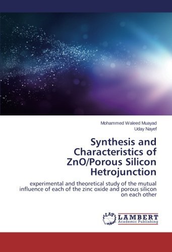 Cover for Uday Nayef · Synthesis and Characteristics of Zno / Porous Silicon Hetrojunction: Experimental and Theoretical Study of the Mutual Influence of Each of the Zinc Oxide and Porous Silicon on Each Other (Paperback Book) (2014)