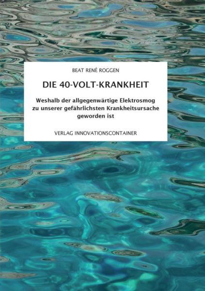 Cover for Beat Rene Roggen · Die 40-Volt-Krankheit: Elektrosmog - die neue Pandemie (Pocketbok) (2019)