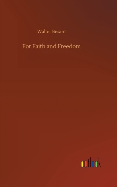 For Faith and Freedom - Walter Besant - Boeken - Outlook Verlag - 9783752393941 - 2 augustus 2020