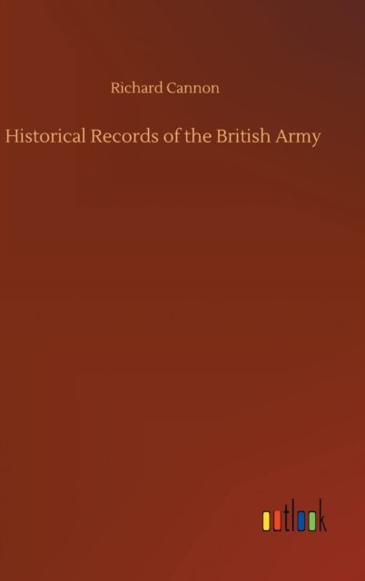 Cover for Richard Cannon · Historical Records of the British Army (Hardcover Book) (2020)