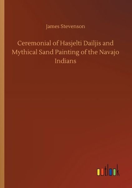 Cover for James Stevenson · Ceremonial of Hasjelti Dailjis and Mythical Sand Painting of the Navajo Indians (Pocketbok) (2020)