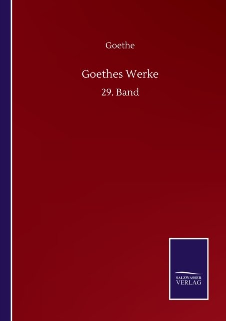 Goethes Werke: 29. Band - Goethe - Books - Salzwasser-Verlag GmbH - 9783752517941 - September 21, 2020