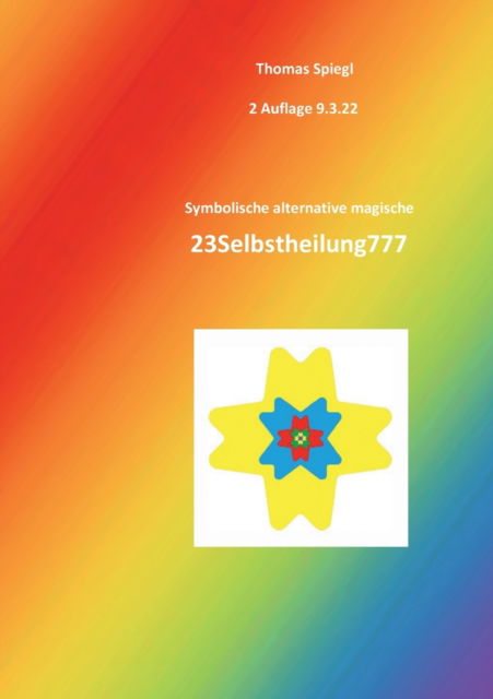 Cover for Thomas Spiegl · Symbolische alternative magische 23Selbstheilung777 (Paperback Book) (2022)