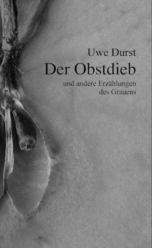 Cover for Uwe Durst · Der Obstdieb und andere Erzählungen des Grauens (Book) (2024)