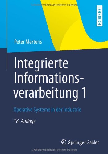 Cover for Peter Mertens · Integrierte Informationsverarbeitung 1: Operative Systeme in Der Industrie (Paperback Book) [18th 18., Uberarb. Aufl. 2013 edition] (2012)