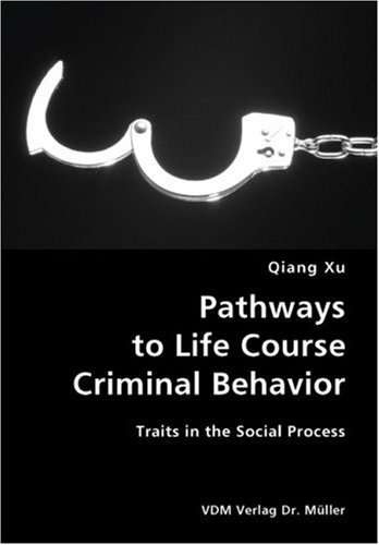 Cover for Qiang Xu · Pathways to Life Course Criminal Behavior: Traits in the Social Process (Pocketbok) (2007)