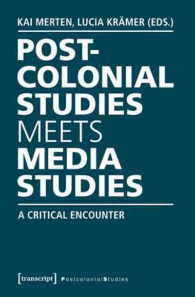 Postcolonial Studies Meets Media Studies: A Critical Encounter - Postcolonial Studies -  - Books - Transcript Verlag - 9783837632941 - March 15, 2016