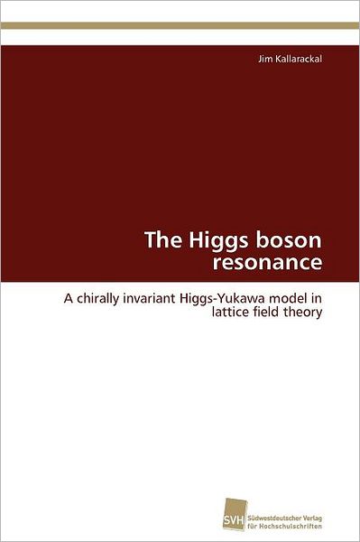 Cover for Jim Kallarackal · The Higgs Boson Resonance: a Chirally Invariant Higgs-yukawa Model in Lattice Field Theory (Paperback Book) (2012)