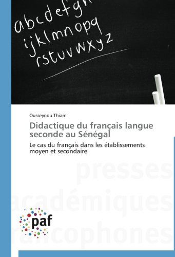 Cover for Ousseynou Thiam · Didactique Du Français Langue Seconde Au Sénégal: Le Cas Du Français Dans Les Établissements Moyen et Secondaire (Paperback Bog) [French edition] (2014)