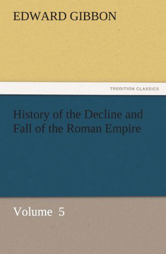 Cover for Edward Gibbon · History of the Decline and Fall of the Roman Empire: Volume  5 (Tredition Classics) (Paperback Book) (2011)