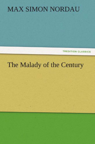 Cover for Max Simon Nordau · The Malady of the Century (Tredition Classics) (Paperback Book) (2011)