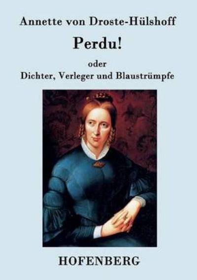 Cover for Annette Von Droste-hulshoff · Perdu! Oder Dichter, Verleger Und Blaustrumpfe (Paperback Book) (2015)