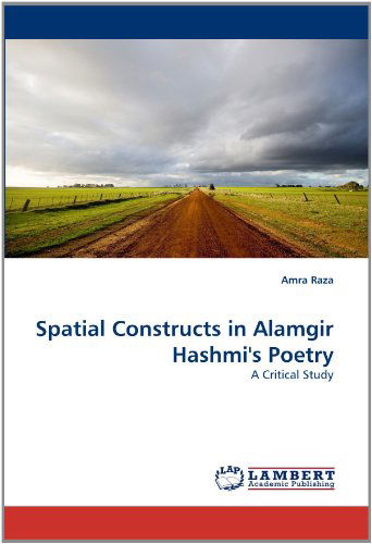 Cover for Amra Raza · Spatial Constructs in Alamgir Hashmi's Poetry: a Critical Study (Taschenbuch) (2011)