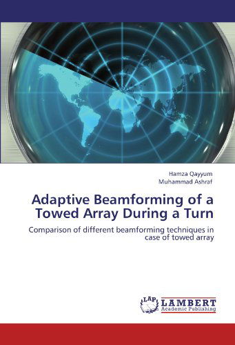 Cover for Muhammad Ashraf · Adaptive Beamforming of a Towed Array During a Turn: Comparison of Different Beamforming Techniques in Case of Towed Array (Paperback Book) (2011)