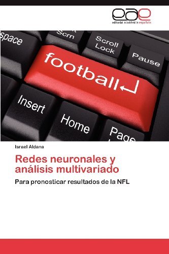 Cover for Israel Aldana · Redes Neuronales Y Análisis Multivariado: Para Pronosticar Resultados De La Nfl (Taschenbuch) [Spanish edition] (2012)
