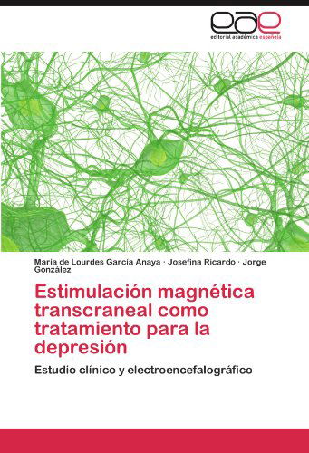 Cover for Jorge González · Estimulación Magnética Transcraneal Como Tratamiento Para La Depresión: Estudio Clínico Y Electroencefalográfico (Paperback Book) [Spanish edition] (2011)