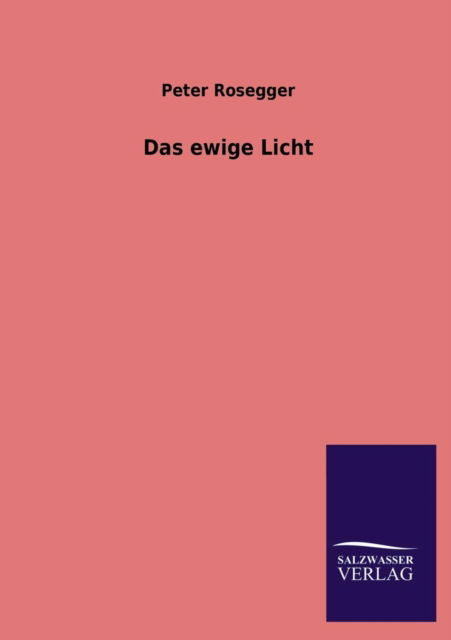 Cover for Peter Rosegger · Das Ewige Licht (Paperback Book) [German edition] (2013)