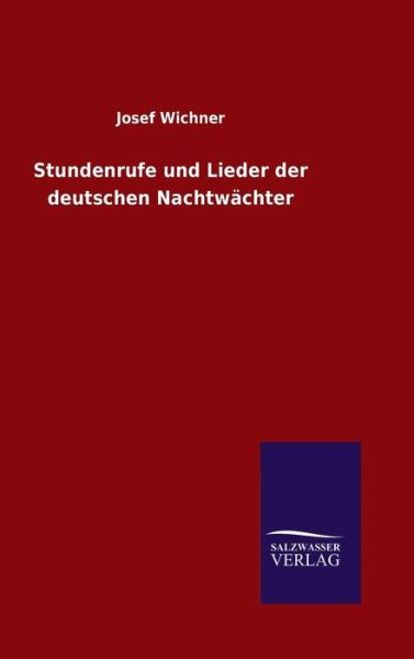 Cover for Josef Wichner · Stundenrufe und Lieder der deutschen Nachtwachter (Gebundenes Buch) (2015)