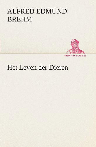 Cover for Alfred Edmund Brehm · Het Leven Der Dieren Deel 1, Hoofdstuk 02: De Halfapen; Hoofdstuk 03: De Vleermuizen (Tredition Classics) (Dutch Edition) (Paperback Bog) [Dutch edition] (2013)