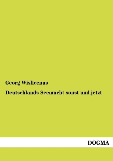 Deutschlands Seemacht sonst und jetzt - Georg Wislicenus - Książki - Dogma - 9783954548941 - 6 lipca 2012