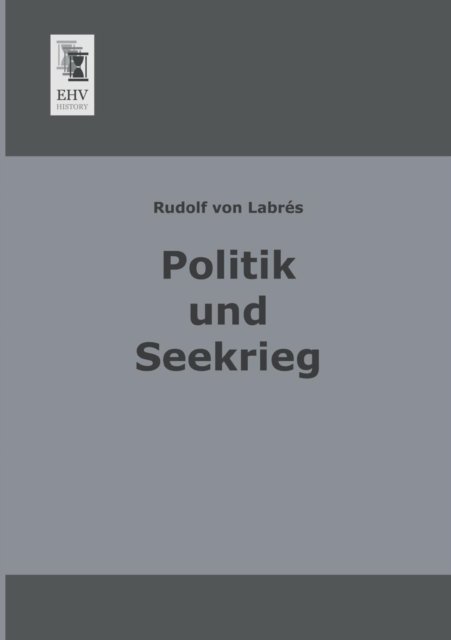 Cover for Rudolf Von Labres · Politik Und Seekrieg (Paperback Book) [German edition] (2013)