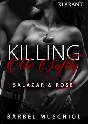 Cover for Bärbel Muschiol · Killing Me Softly. Salazar und Rose (Taschenbuch) (2017)