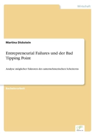 Cover for Martina Dickstein · Entrepreneurial Failures und der Bad Tipping Point: Analyse moeglicher Faktoren des unternehmerischen Scheiterns (Paperback Book) (2021)