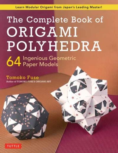 Cover for Tomoko Fuse · The Complete Book of Origami Polyhedra: 64 Ingenious Geometric Paper Models (Learn Modular Origami from Japan's Leading Master!) (Paperback Bog) (2022)