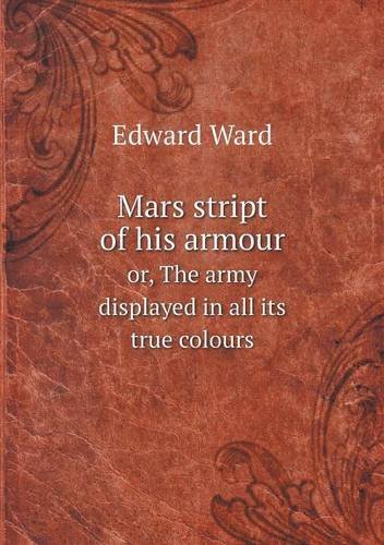 Cover for Edward Ward · Mars Stript of His Armour Or, the Army Displayed in All Its True Colours (Paperback Book) (2013)