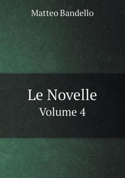 Cover for Matteo Bandello · Le Novelle Volume 4 (Paperback Book) (2015)