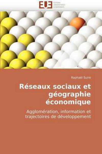 Cover for Raphaël Suire · Réseaux Sociaux et Géographie Économique: Agglomération, Information et Trajectoires De Développement (Paperback Book) [French edition] (2018)