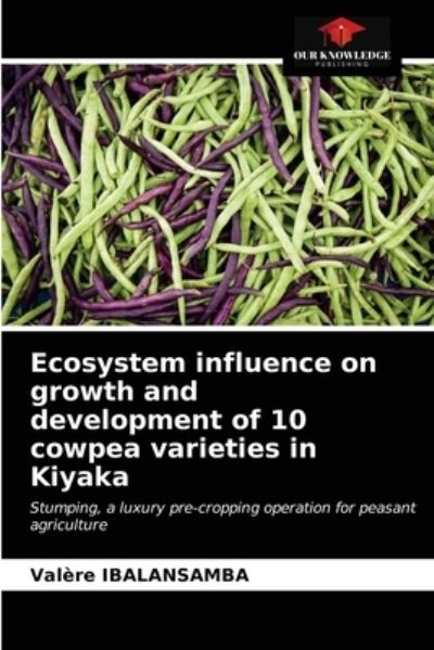 Cover for Valere Ibalansamba · Ecosystem influence on growth and development of 10 cowpea varieties in Kiyaka (Paperback Book) (2021)