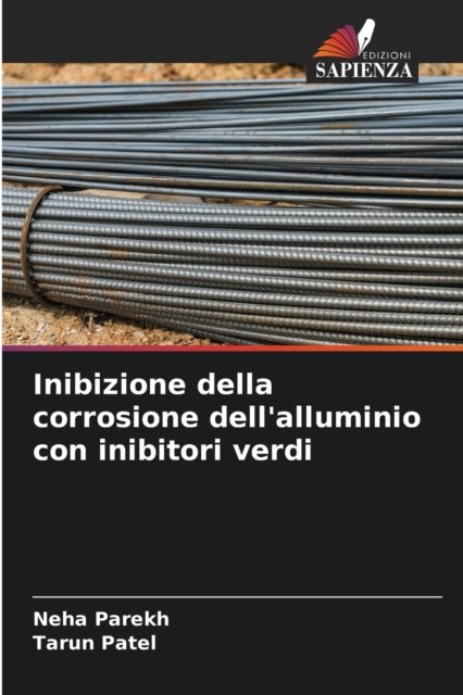 Inibizione della corrosione dell'alluminio con inibitori verdi - Neha Parekh - Bøger - Edizioni Sapienza - 9786204130941 - 6. oktober 2021