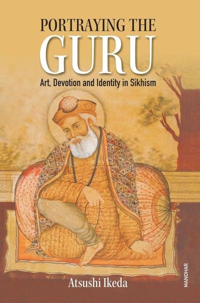 Cover for Atsushi Ikeda · Portraying the Guru: Art, Devotion and Identity in Sikhism (Innbunden bok) (2024)
