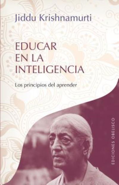 Cover for Jiddu Krishnamurti · Educar en La Inteligencia. Los Principios Del Aprender (Paperback Book) (2016)