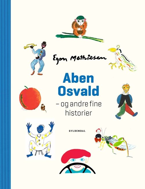 Egon Mathiesen: Aben Osvald og andre fine historier - Egon Mathiesen - Bøger - Gyldendal - 9788702108941 - 28. juni 2011