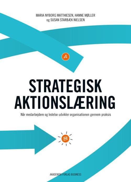 Cover for Maria Nyborg Matthiesen; Susan Starbæk; Hanne Møller · Strategisk aktionslæring (Hæftet bog) [1. udgave] (2014)