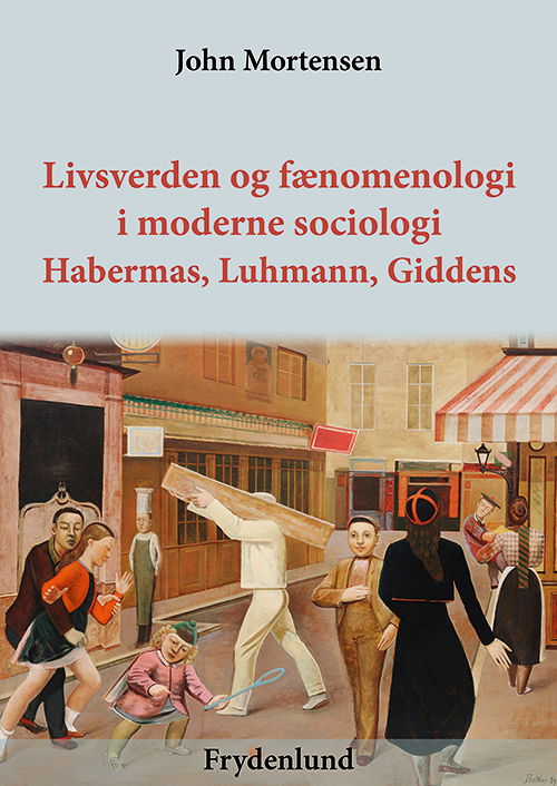 Cover for John Mortensen · Livsverden og fænomenologi i moderne sociologi (Paperback Bog) [1. udgave] [Paperback] (2013)