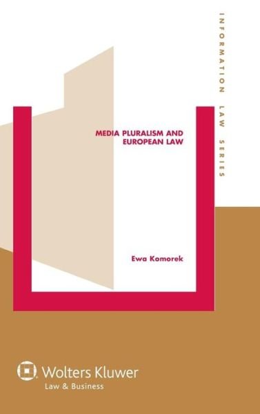 Media Pluralism and European Law - Information Law Series - Ewa Komorek - Boeken - Kluwer Law International - 9789041138941 - 18 december 2012