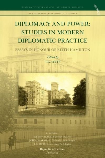 Diplomacy and Power: Studies in Modern Diplomatic Practice - Essays in Honour of Keith Hamilton - T G Otte - Bøger - Republic of Letters - 9789089790941 - 9. marts 2012