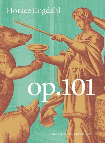 Cover for Horace Engdahl · Op. 101 (Innbunden bok) (2021)