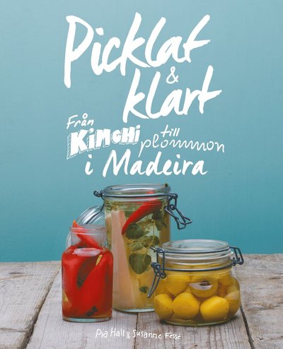 Cover for Pia Hall · Picklat &amp; klart : från kimchi till plommon i madeira (Hardcover Book) (2014)