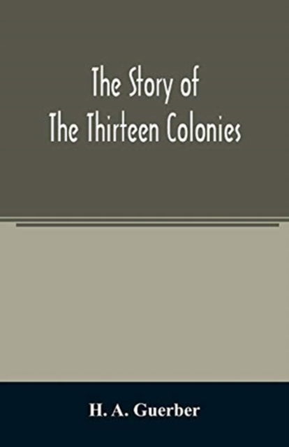 Cover for H a Guerber · The story of the thirteen colonies (Paperback Book) (2020)