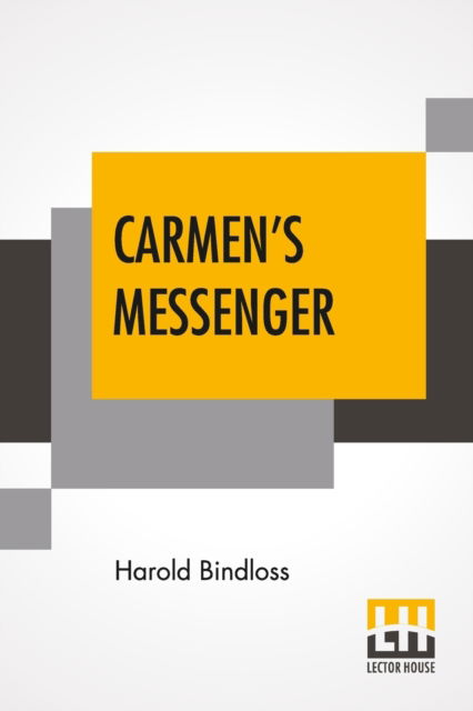 Carmen's Messenger - Harold Bindloss - Książki - Lector House - 9789354205941 - 5 czerwca 2021