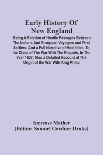 Early History Of New England - Increase Mather - Kirjat - Alpha Edition - 9789354502941 - maanantai 22. maaliskuuta 2021