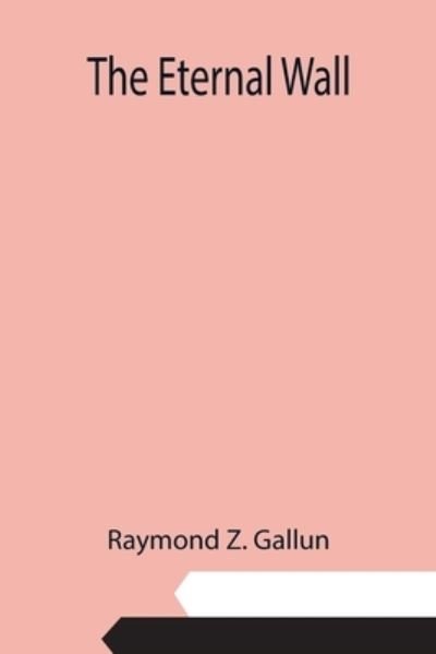 Cover for Raymond Z Gallun · The Eternal Wall (Taschenbuch) (2021)